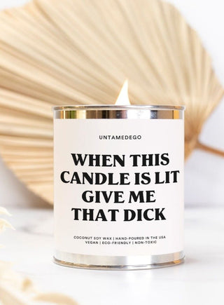 When This Candle Is Lit Give Me That Dick 16oz Paint Can Candle - UntamedEgo LLC.
