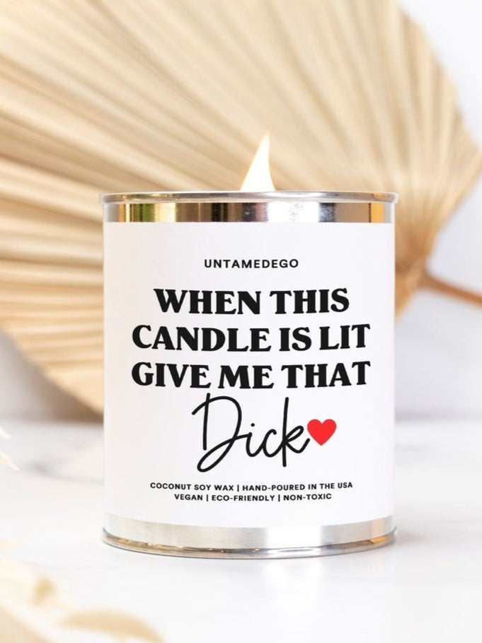 When This Candle Is Lit Give Me That Dick Hand Poured Paint Can Candle - UntamedEgo LLC.