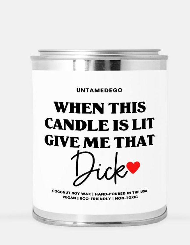 When This Candle Is Lit Give Me That Dick Hand Poured Paint Can Candle - UntamedEgo LLC.