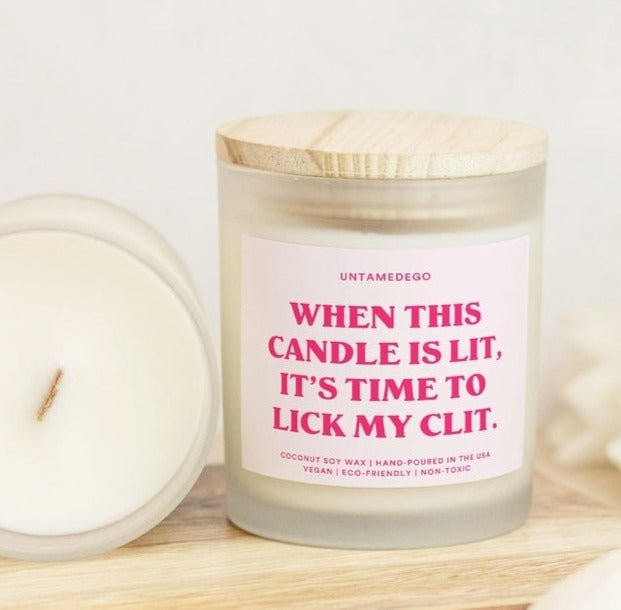 When This Candle Is Lit It's Time to Lick My Clit Frosted Glass Jar Candle - UntamedEgo LLC.