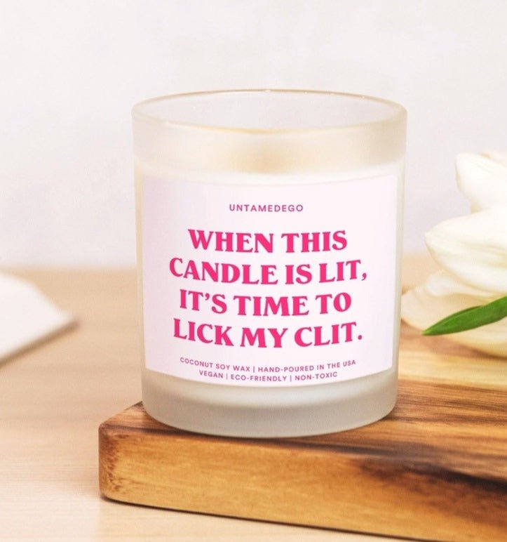 When This Candle Is Lit It's Time to Lick My Clit Frosted Glass Jar Candle - UntamedEgo LLC.