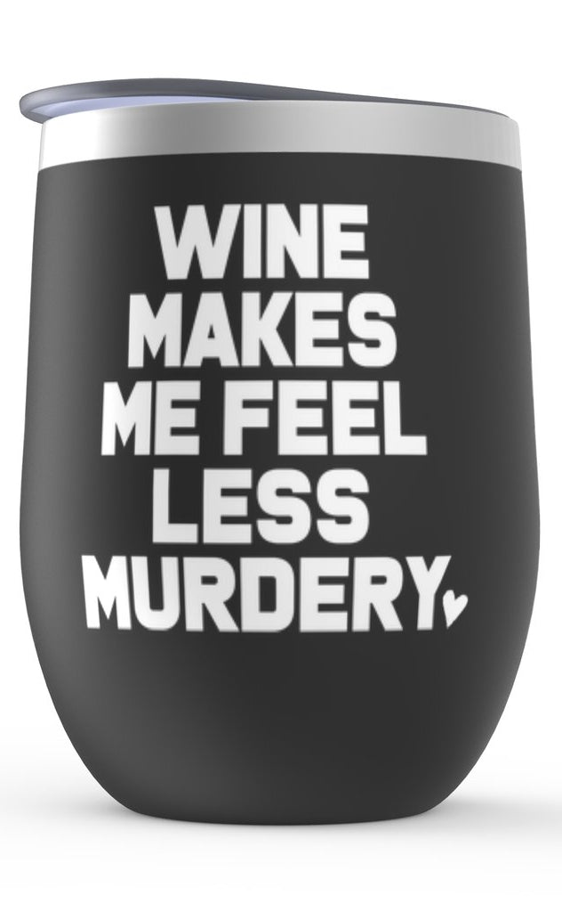 Wine Makes Me Feel Less Murdery Wine Tumbler - UntamedEgo LLC.