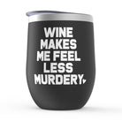 Wine Makes Me Feel Less Murdery Wine Tumbler - UntamedEgo LLC.