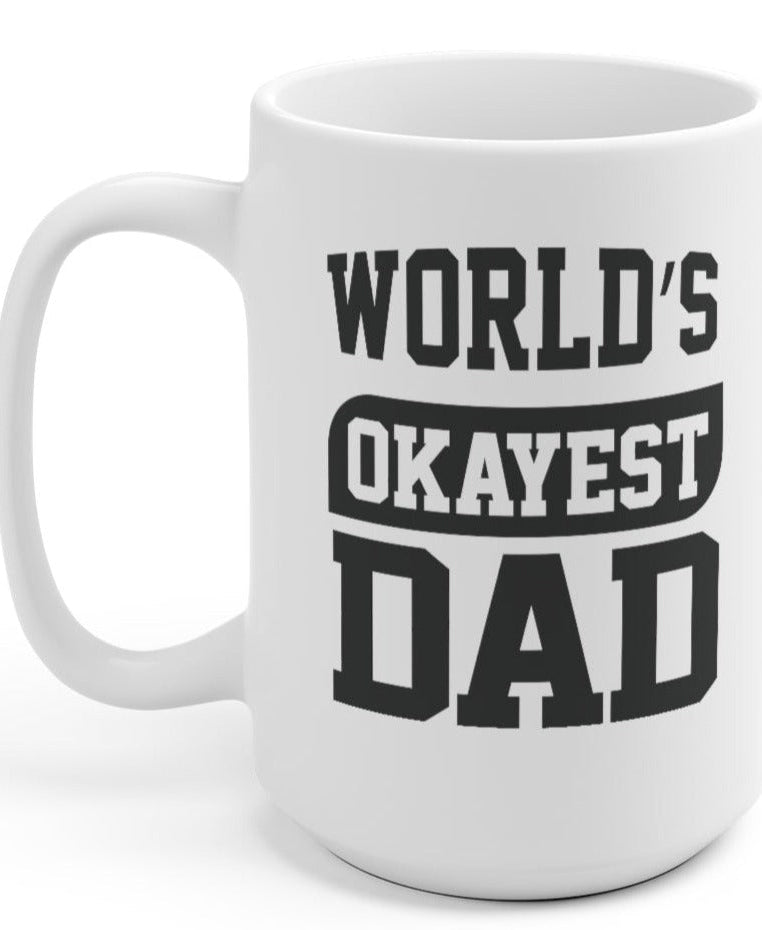World's Okayest Dad 15oz Mug - UntamedEgo LLC.