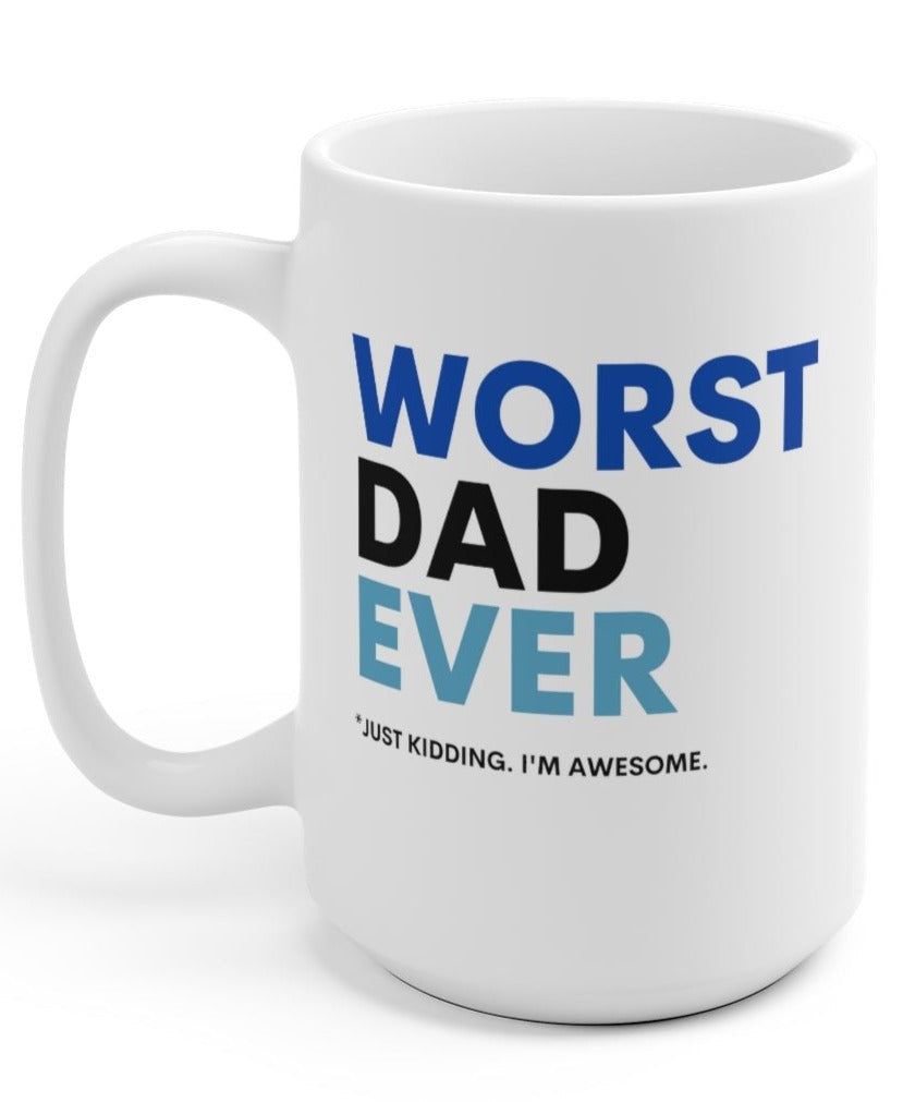 Worst Dad Ever Just Kidding I'm Awesome 15oz Mug - UntamedEgo LLC.