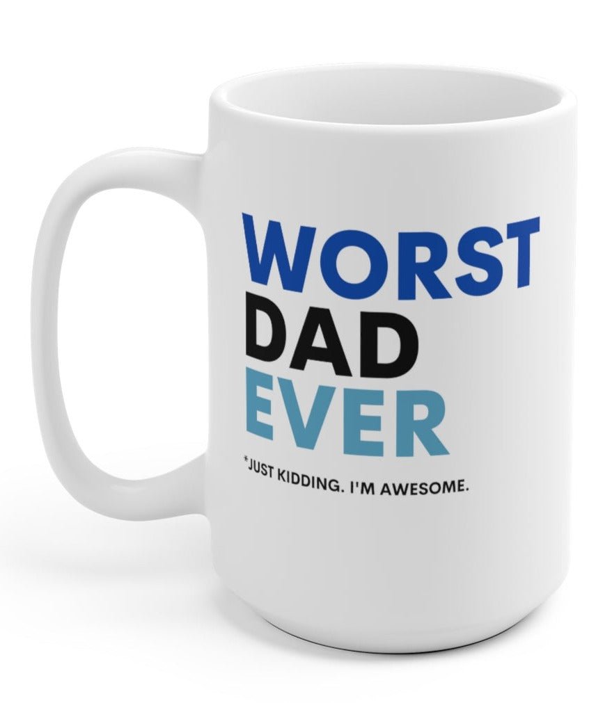 Worst Dad Ever Just Kidding I'm Awesome 15oz Mug - UntamedEgo LLC.
