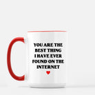 You Are The Best Thing I Have Ever Found On The Internet 15oz Mug - UntamedEgo LLC.