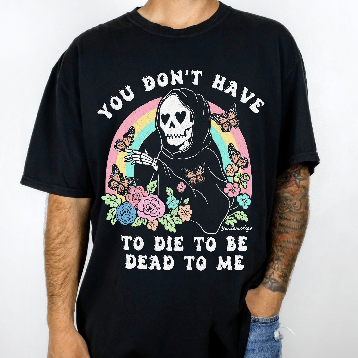 You Don't Have To Die To Be Dead To Me Mens Tee - UntamedEgo LLC.