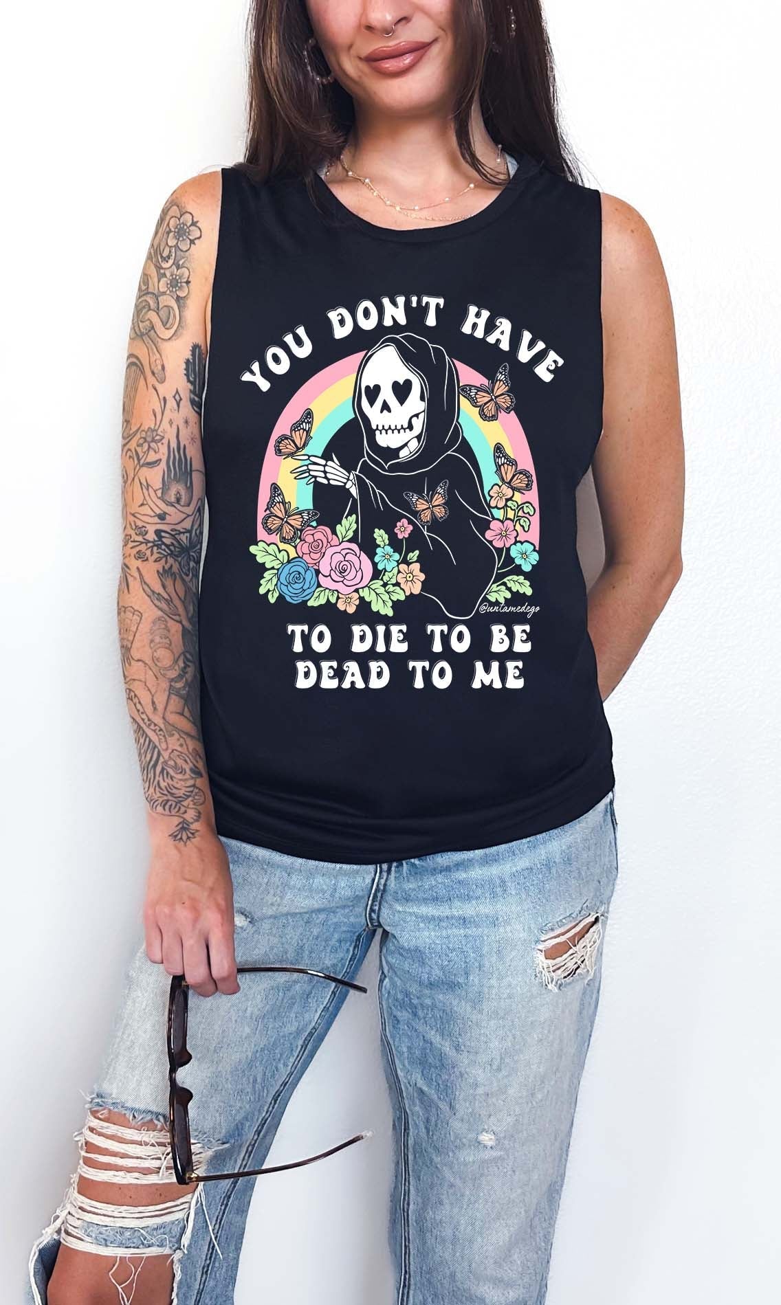 You Don't Have To Die To Be Dead To Me Unisex Muscle Tank - UntamedEgo LLC.