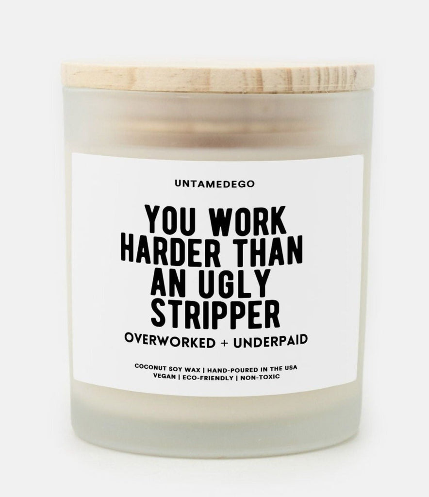 You Work Harder Frosted Glass Jar Candle - UntamedEgo LLC.