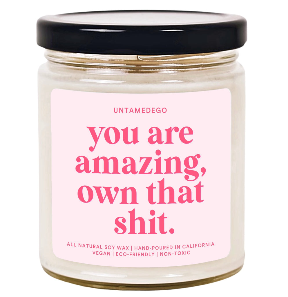 You're Amazing Own That Shit Hand Poured Candle - UntamedEgo LLC.