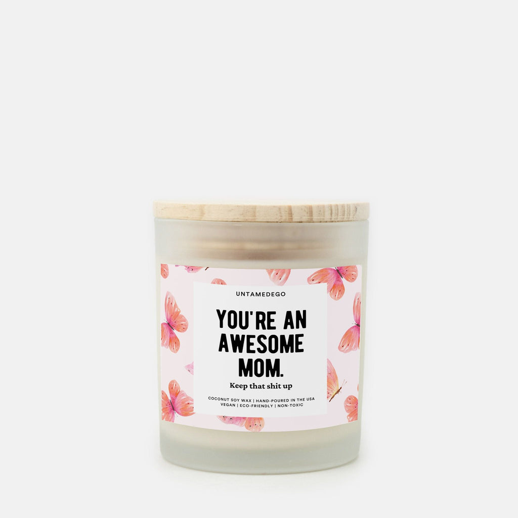 You're An Awesome Mom Candle Frosted Glass (Hand Poured 11 oz) - UntamedEgo LLC.