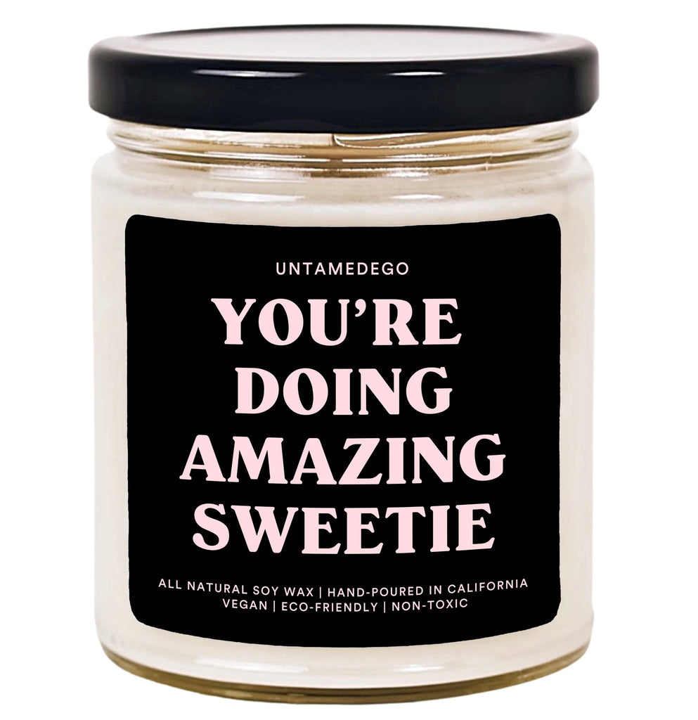 You're Doing Amazing Sweetie Hand Poured Candle - UntamedEgo LLC.