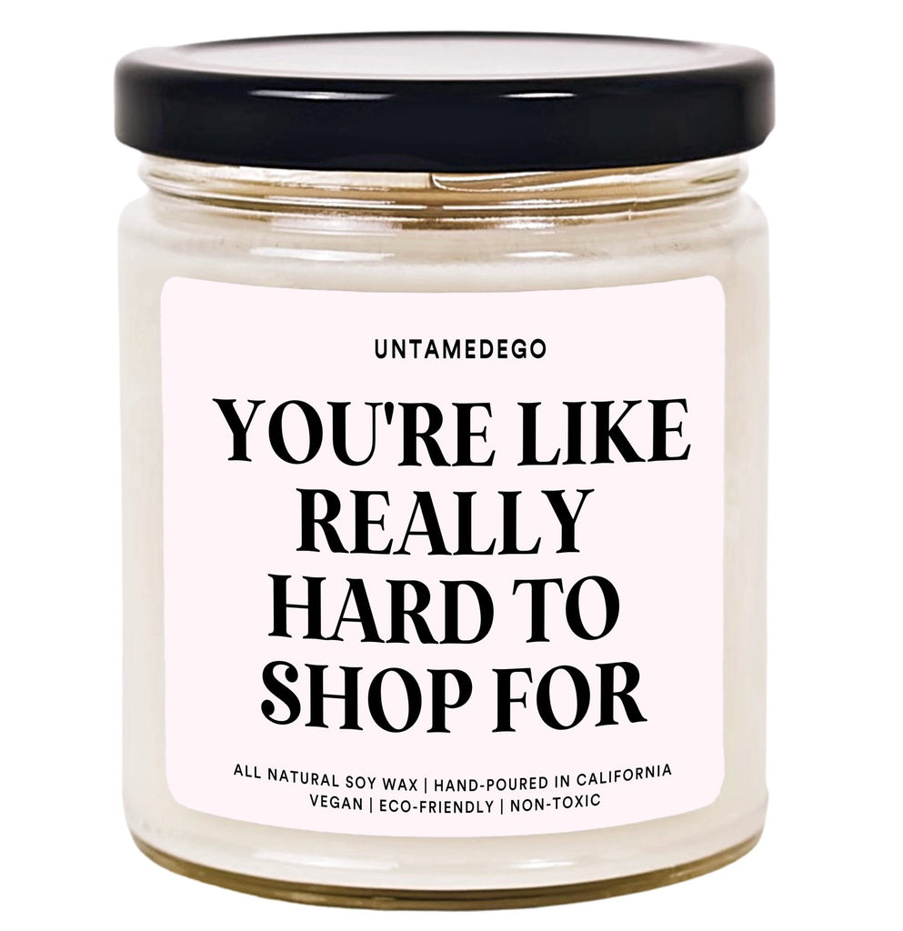 You're Like Really Hard To Shop For Hand Poured Candle - UntamedEgo LLC.