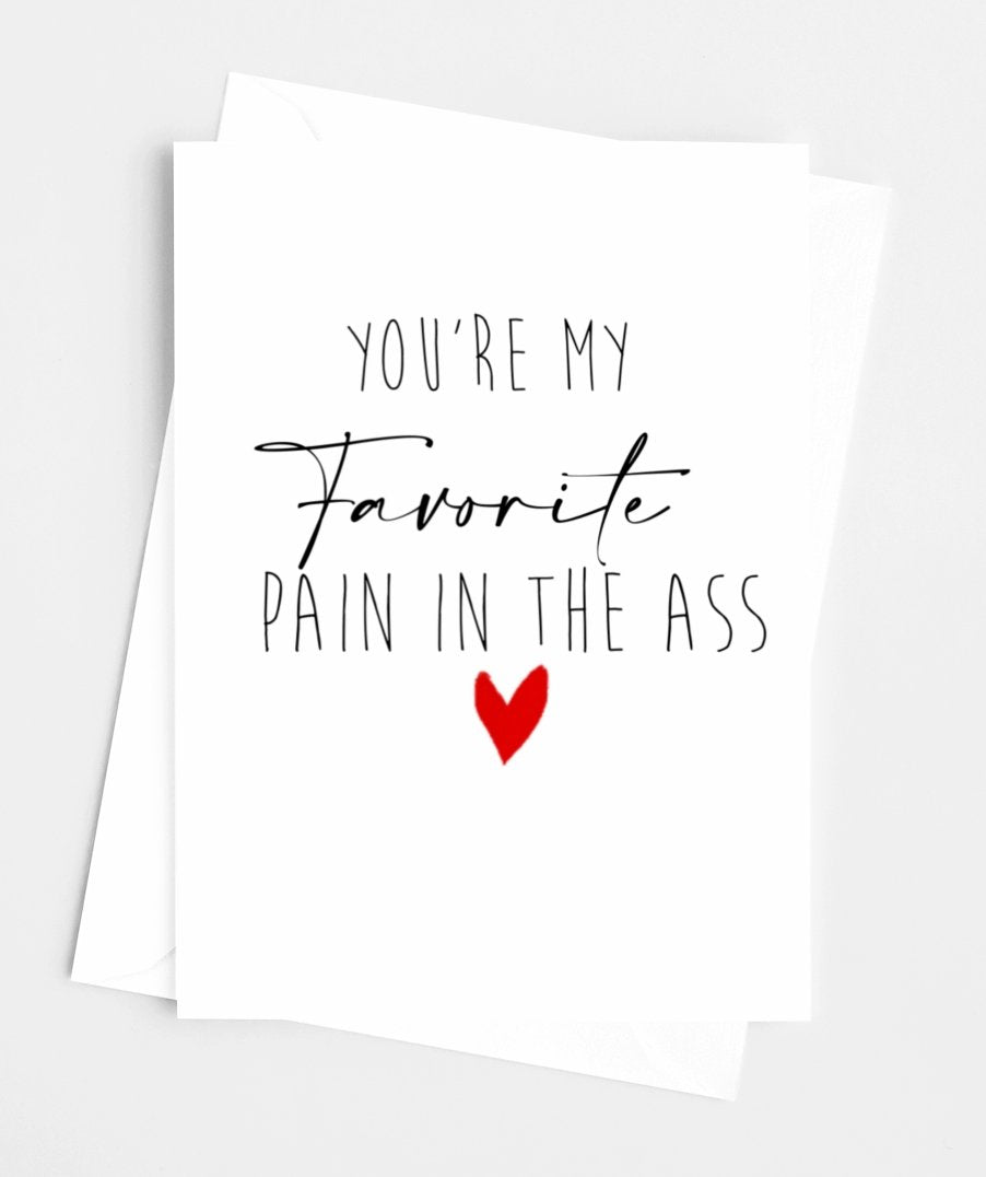 You're My Favorite Pain In The Ass Greeting Card - UntamedEgo LLC.
