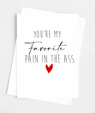 You're My Favorite Pain In The Ass Greeting Card - UntamedEgo LLC.