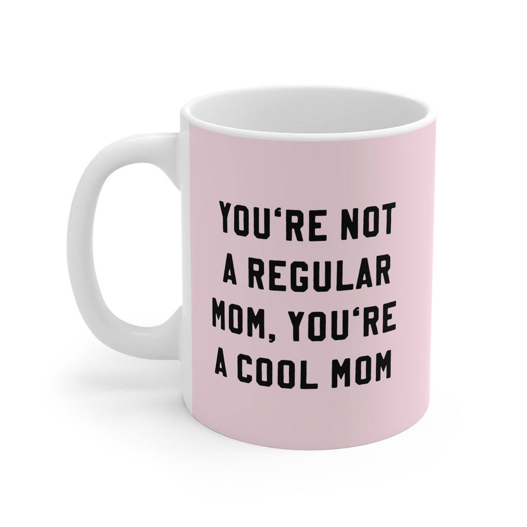 You're Not A Regular Mom You're A Cool Mom Mug - UntamedEgo LLC.