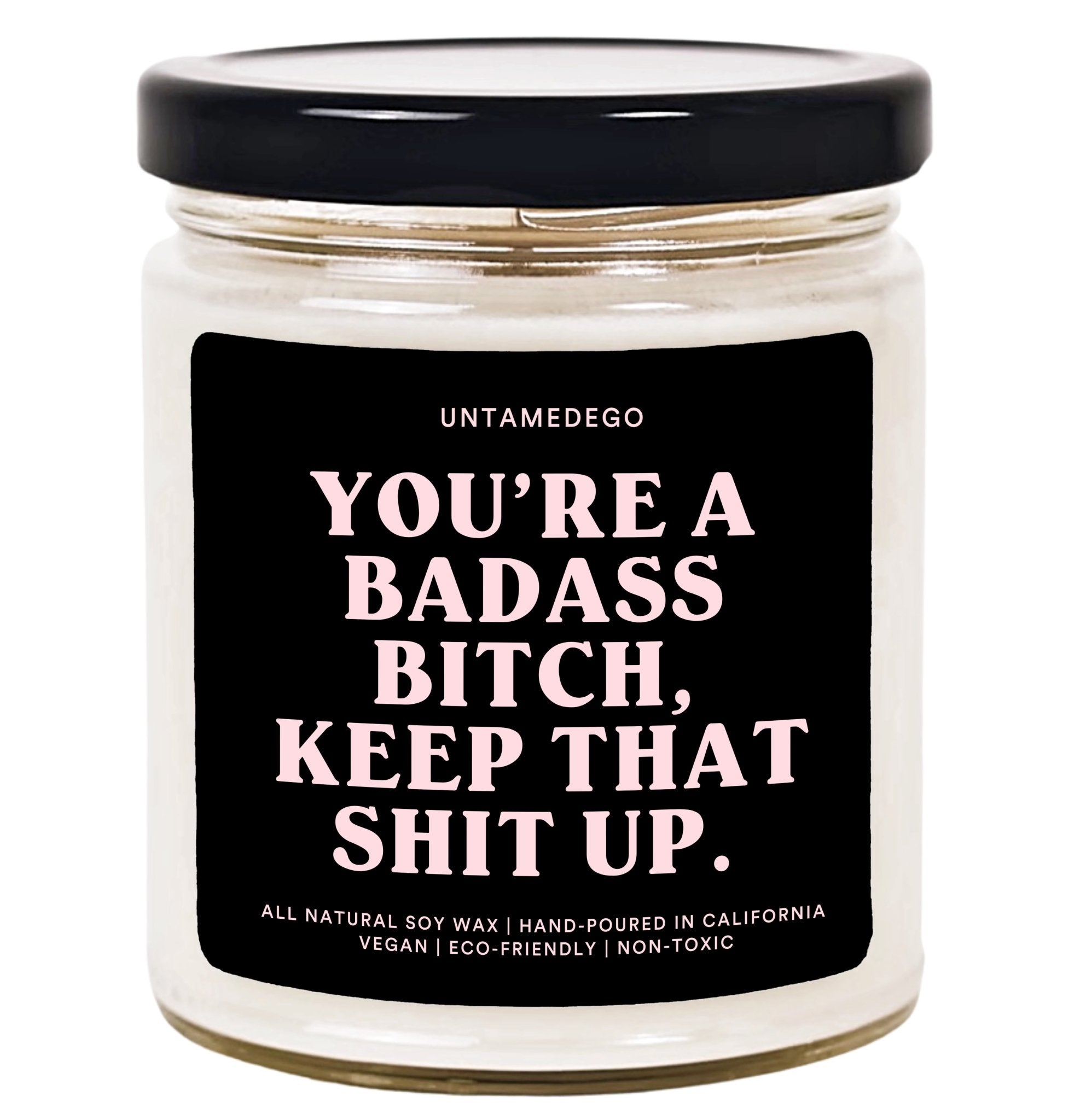 You're One Badass Bitch Keep That Shit Up Hand Poured Candle - UntamedEgo LLC.