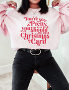 You're So Pretty You Should Be On A Christmas Card Crew Sweatshirt - UntamedEgo LLC.