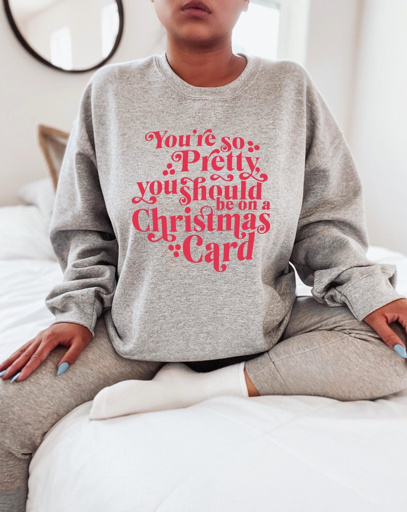 You're So Pretty You Should Be On A Christmas Card Crew Sweatshirt - UntamedEgo LLC.