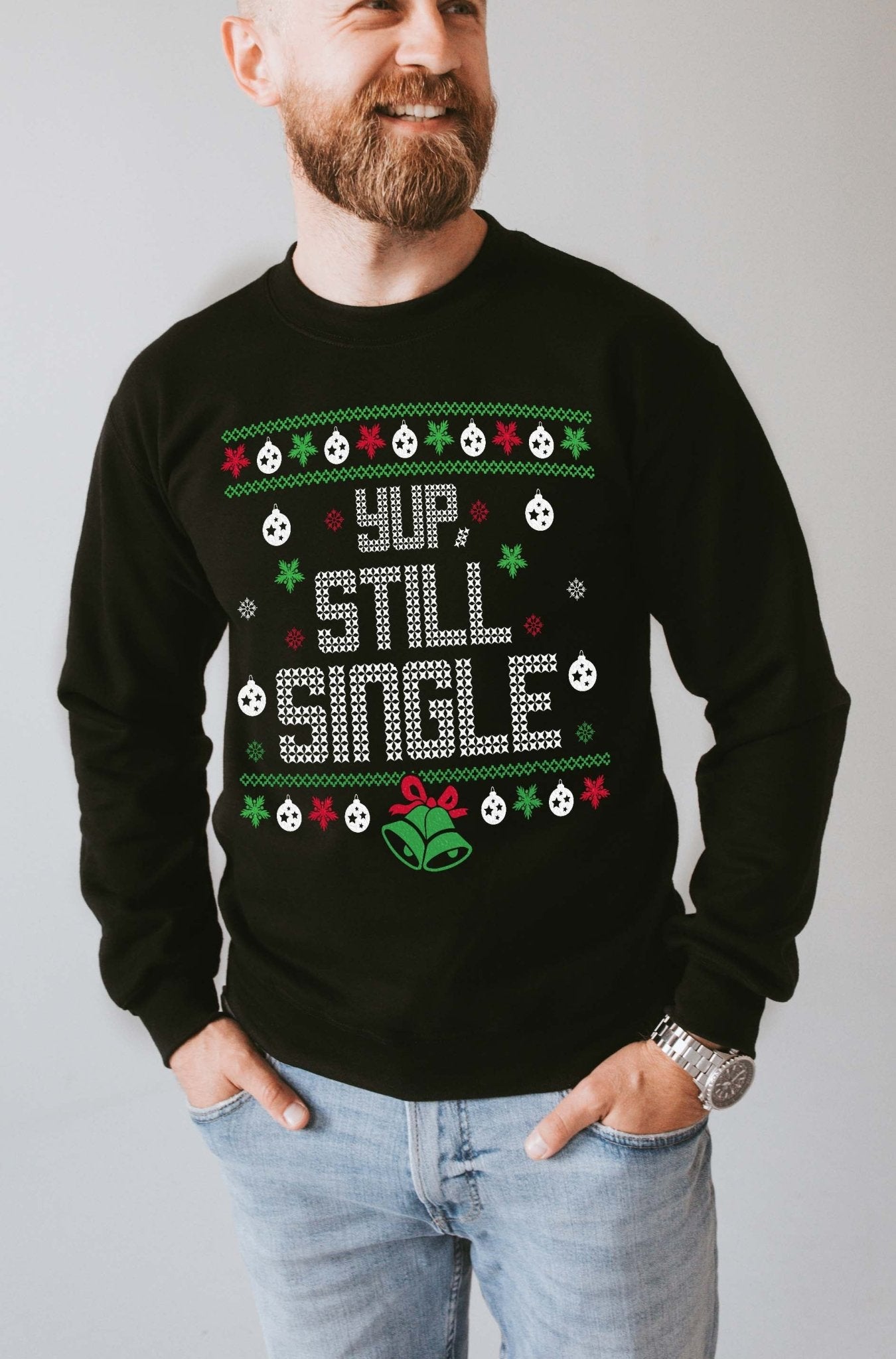 Yup Still Single Ugly Christmas Unisex Crew - UntamedEgo LLC.